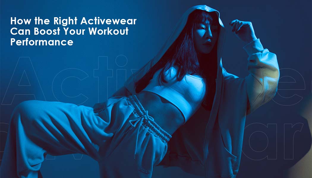 How the Right Activewear Can Boost Your Workout Performance